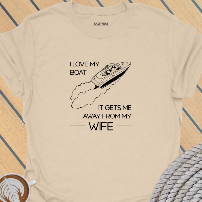 Boat gets me away from wife T-shirt