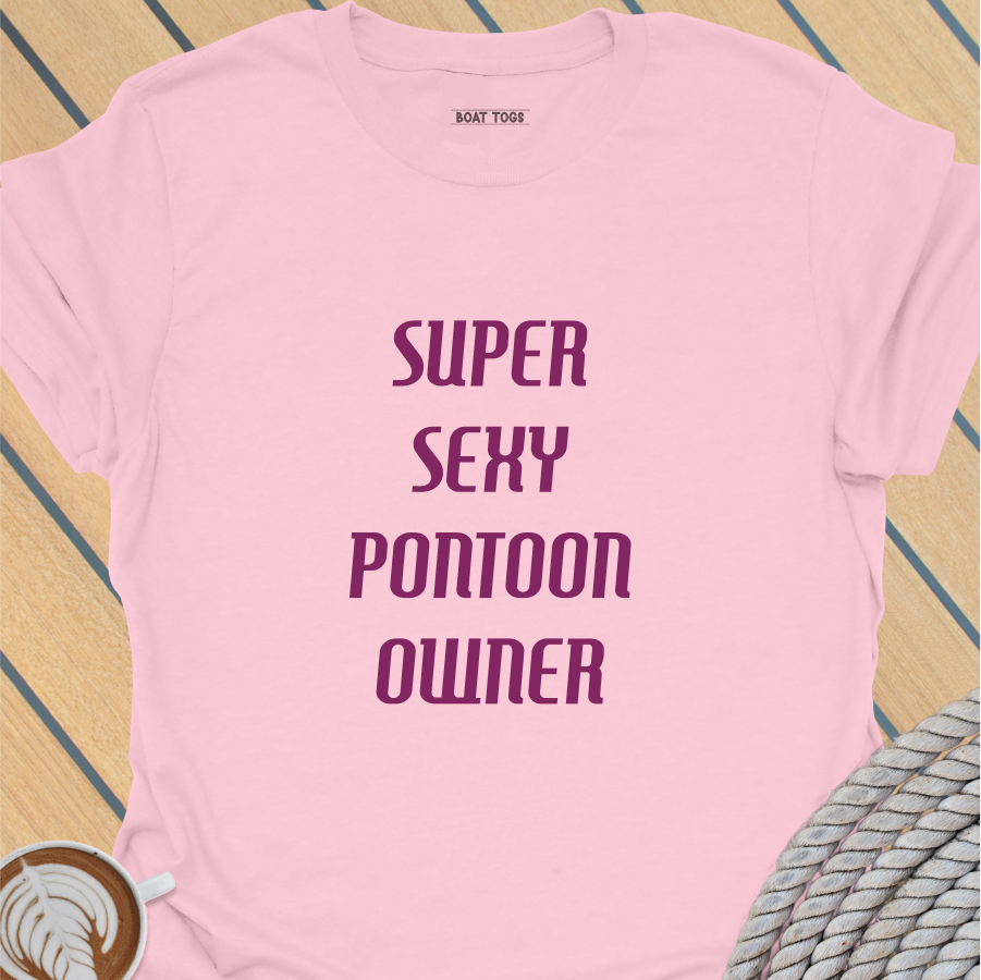 Super sexy pontoon owner T-shirt