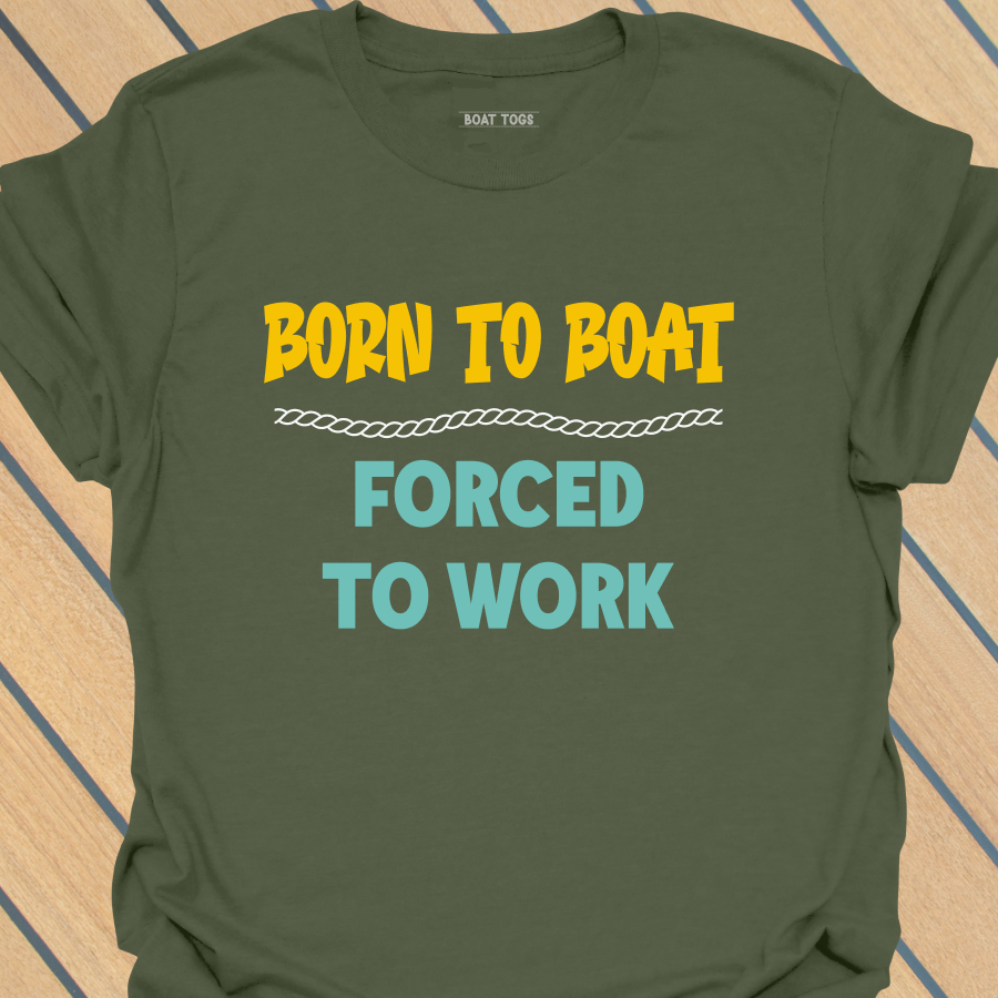Born to boat forced to work T-shirt