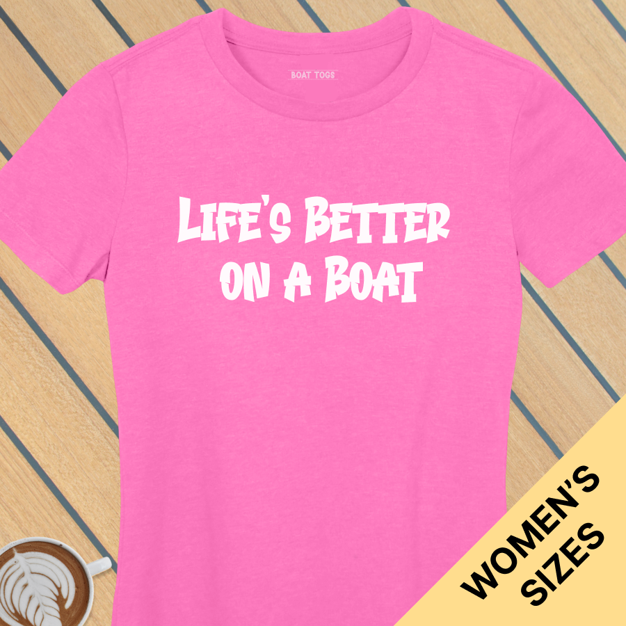 Lifes better boat - Womens T-shirt