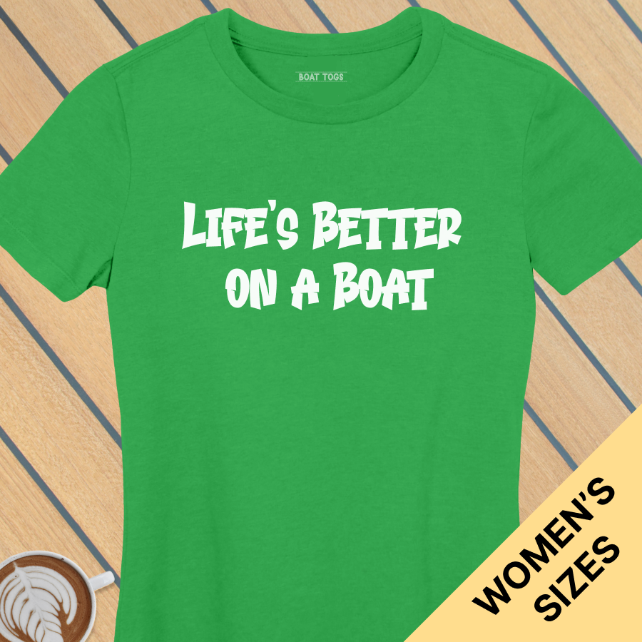 Lifes better boat - Womens T-shirt