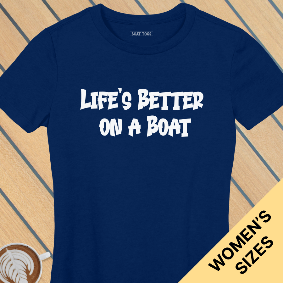 Lifes better boat - Womens T-shirt