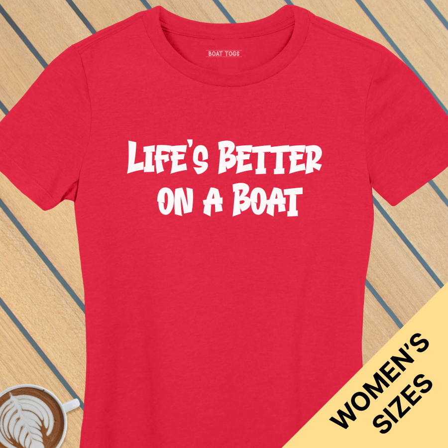 Lifes better boat - Womens T-shirt