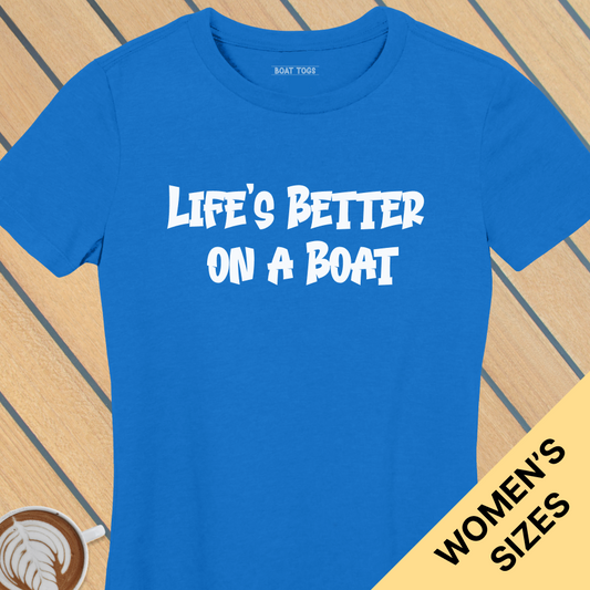 Lifes better boat - Womens T-shirt