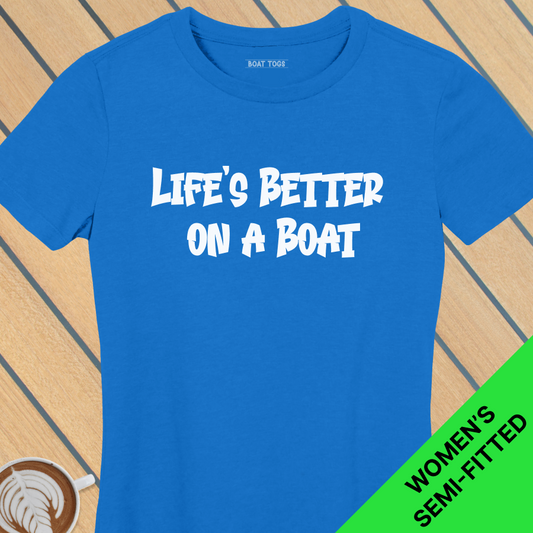 Lifes better on boat - Womens T-shirt