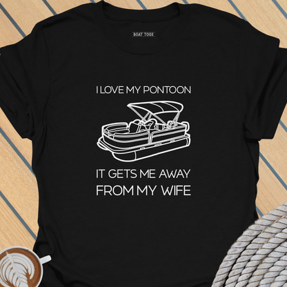 Pontoon gets me away from wife T-shirt