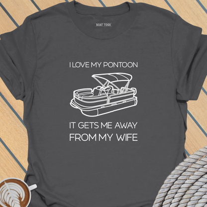 Pontoon gets me away from wife T-shirt