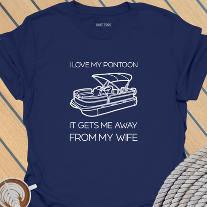 Pontoon gets me away from wife T-shirt