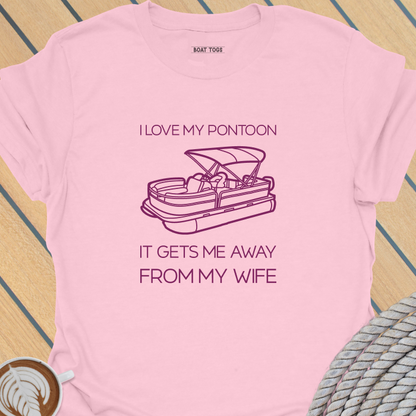 Pontoon gets me away from wife T-shirt