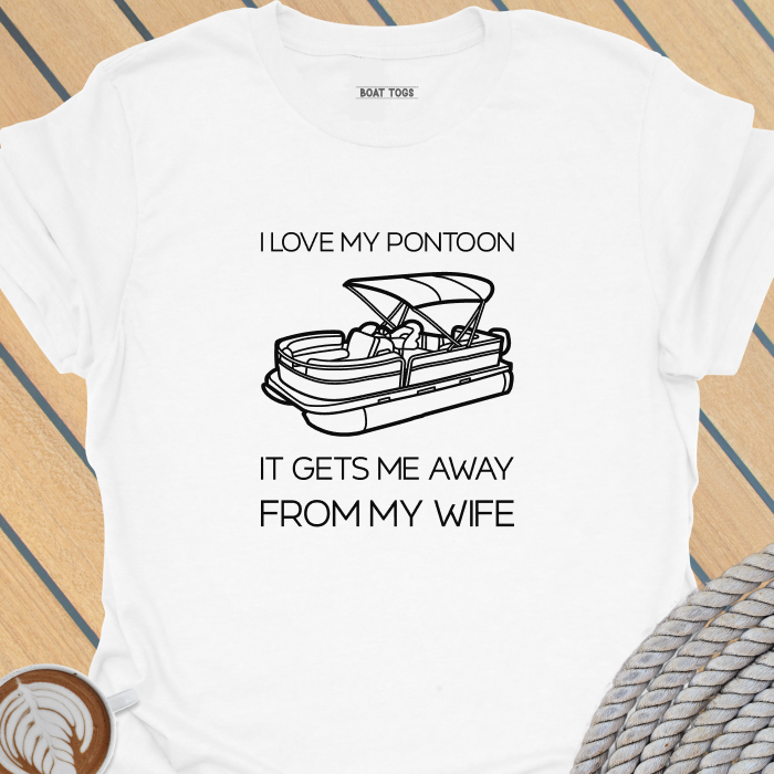Pontoon gets me away from wife T-shirt