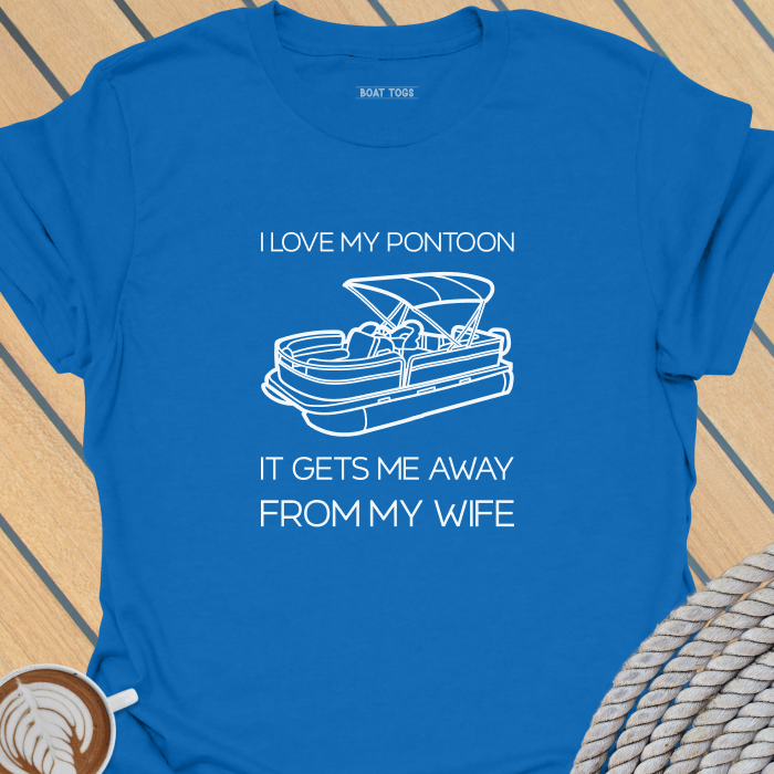 Pontoon gets me away from wife T-shirt