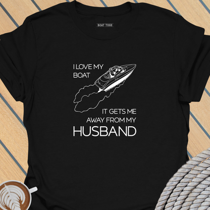 Boat gets me away from husband T-shirt