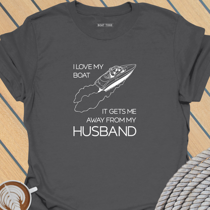Boat gets me away from husband T-shirt
