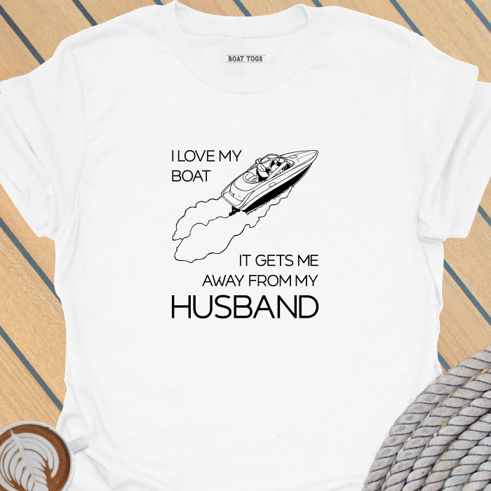 Boat gets me away from husband T-shirt