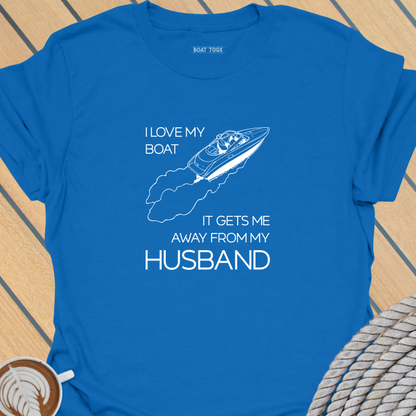 Boat gets me away from husband T-shirt