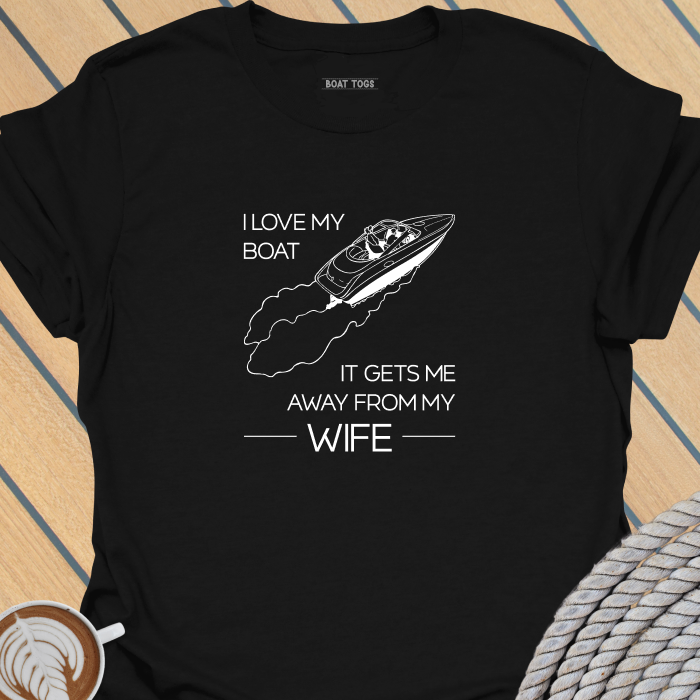 Boat gets me away from wife T-shirt