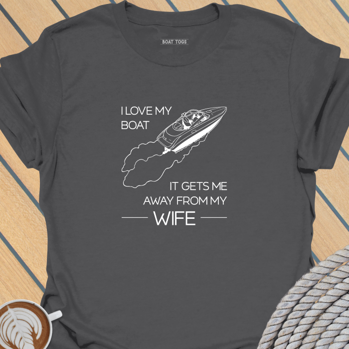 Boat gets me away from wife T-shirt