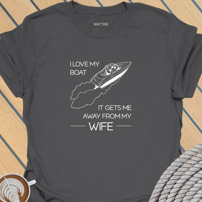 Boat gets me away from wife T-shirt