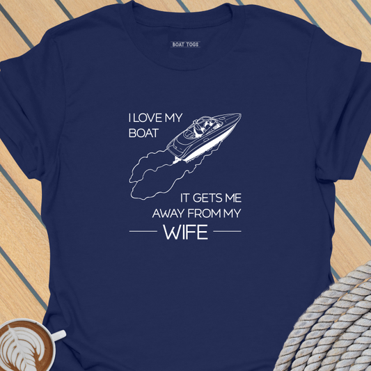 Boat gets me away from wife T-shirt