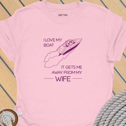Boat gets me away from wife T-shirt