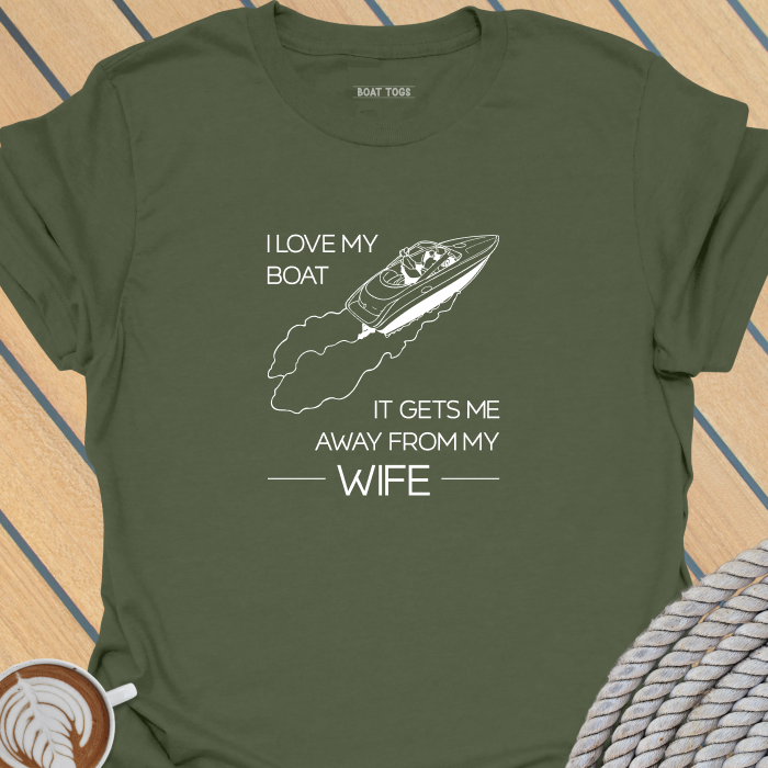 Boat gets me away from wife T-shirt