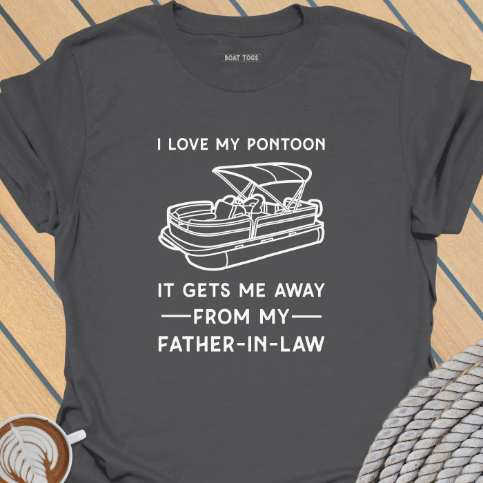 Pontoon gets me away from father-in-law T-shirt