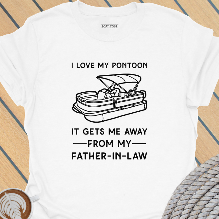 Pontoon gets me away from father-in-law T-shirt