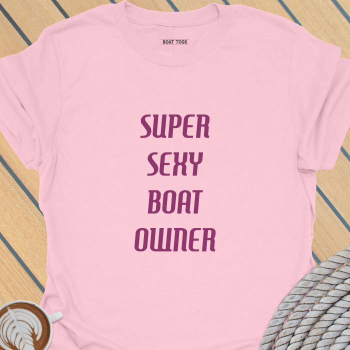 Super sexy boat owner T-shirt