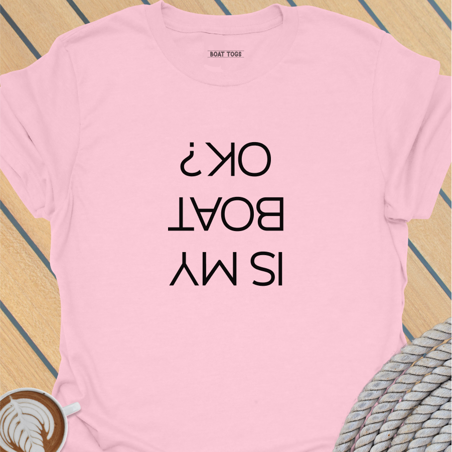 Is my boat OK T-shirt
