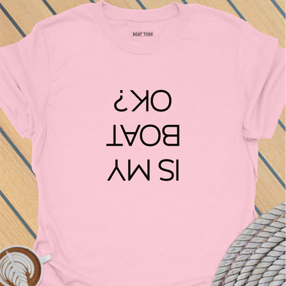 Is my boat OK T-shirt