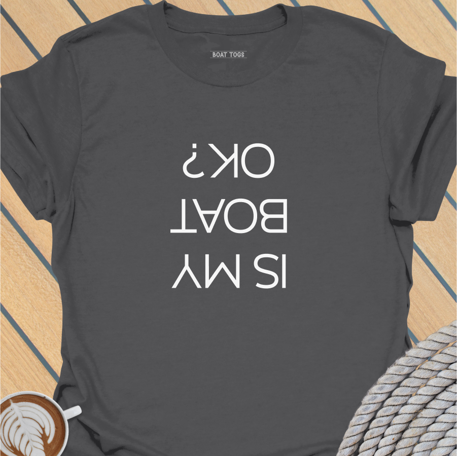 Is my boat OK T-shirt