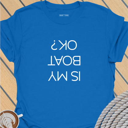 Is my boat OK T-shirt