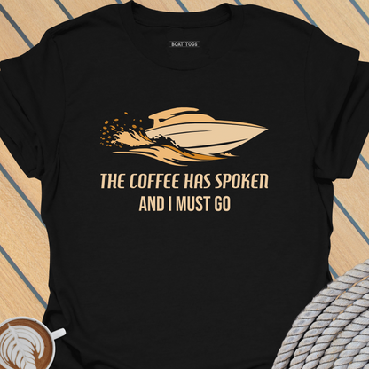 Coffee has spoken T-shirt